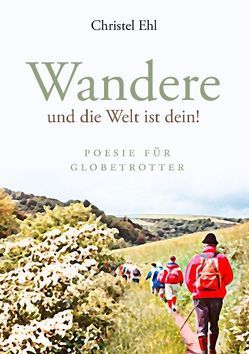 Wandere und die Welt ist dein! von Ehl,  Christel