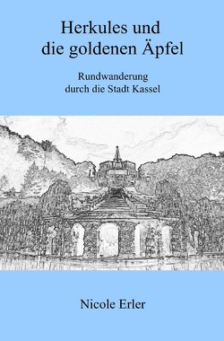 wandere&erlebe / Herkules und die goldenen Äpfel – Rundwanderung durch die Stadt Kassel von Erler,  Nicole