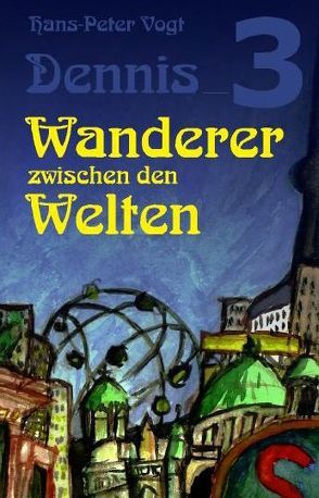 Wanderer zwischen den Welten von Vogt,  Hans-Peter