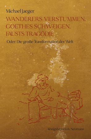 Wanderers Verstummen, Goethes Schweigen, Fausts Tragödie von Jaeger,  Michael