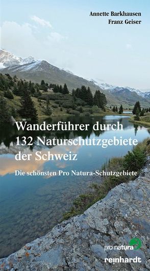 Wanderführer durch 132 Naturschutzgebiete der Schweiz von Barkhausen,  Annette, Geiser,  Franz