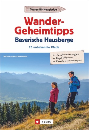 Wandergeheimtipps Bayerische Hausberge von Bahnmüller,  Wilfried und Lisa