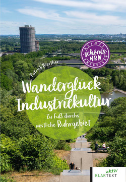 Wanderglück Industriekultur von Bierther,  Patrick