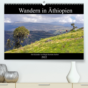 Wandern in Äthiopien (Premium, hochwertiger DIN A2 Wandkalender 2022, Kunstdruck in Hochglanz) von Harriette Seifert,  Birgit