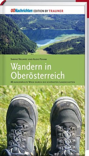 Wandern in Oberösterreich, 40 ausgewählte Wege durch die schönsten Landschaften von Neuweg,  Sabine, Peham,  Alois