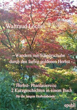 – Wandern mit Schnürschuhe durch den farbig goldenen Herbst – von Löchel,  Waltraud