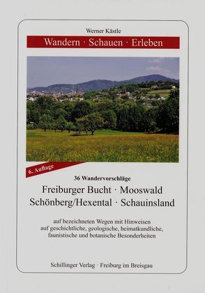 Wandern – Schauen – Erleben / Freiburger Bucht – Mooswald – Schönberg/Hexental – Schauinsland von Kästle,  Werner