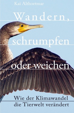 Wandern, schrumpfen oder weichen. Wie der Klimawandel die Tierwelt verändert von Althoetmar,  Kai