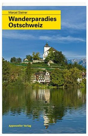 Wanderparadies Ostschweiz von Steiner,  Marcel