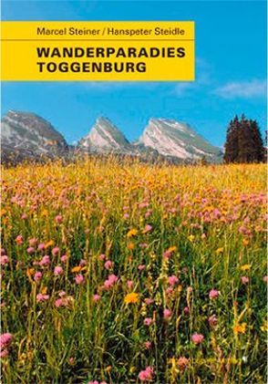 Wanderparadies Toggenburg von Steidle,  Hanspeter, Steiner,  Marcel