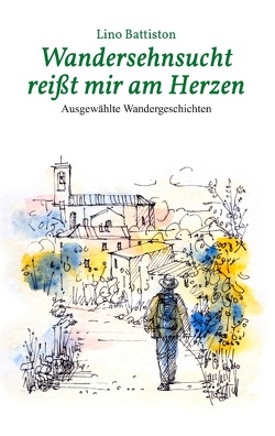 Wandersehnsucht reißt mir am Herzen von Battiston,  Lino