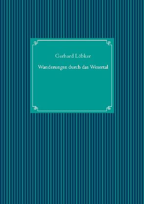 Wanderungen durch das Wesertal von Löbker,  Gerhard, UG,  Nachdruck