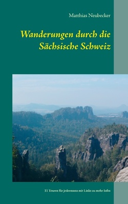 Wanderungen durch die Sächsische Schweiz von Neubecker,  Matthias