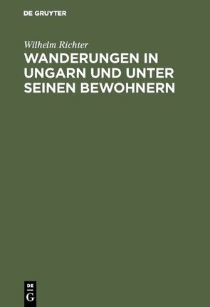 Wanderungen in Ungarn und unter seinen Bewohnern von Richter,  Wilhelm