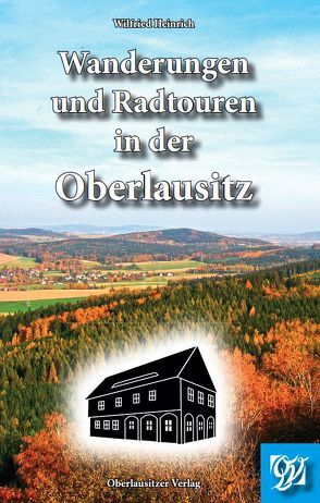 Wanderungen und Radtouren in der Oberlausitz von Heinrich,  Wilfried