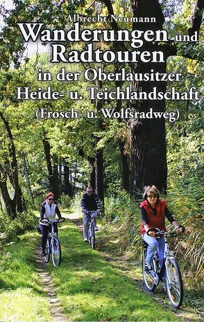 Wanderungen und Radtouren in der Oberlausitzer Heide- und Teichlandschaft von Neumann,  Albrecht