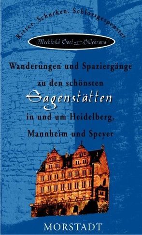 Wanderungen und Spaziergänge zu den schönsten Sagenstätten in und um Heidelberg, Mannheim und Speyer von Goetze-Hillebrand,  Mechthild, Karghuli,  A Al-, Lersch,  Hermann