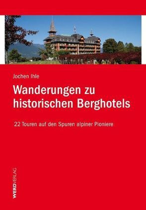 Wanderungen zu historischen Berghotels von Ihle,  Jochen