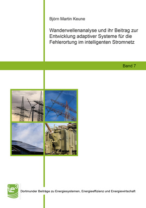 Wanderwellenanalyse und ihr Beitrag zur Entwicklung adaptiver Systeme für die Fehlerortung im intelligenten Stromnetz von Keune,  Björn Martin