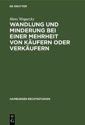 Wandlung und Minderung bei einer Mehrheit von Käufern oder Verkäufern von Wogatzky,  Hans