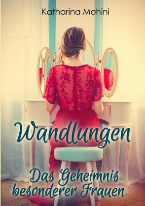 Wandlungen – Das Geheimnis besonderer Frauen von Mohini,  Katharina