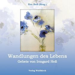 Wandlungen des Lebens von Heß,  Eva, Heß,  Irmgard