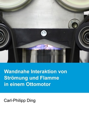 Wandnahe Interaktion von Strömung und Flamme in einem Ottomotor von Ding,  Carl-Philipp