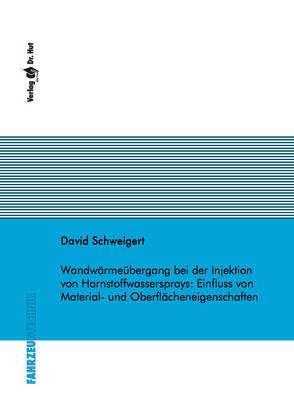 Wandwärmeübergang bei der Injektion von Harnstoffwassersprays: Einfluss von Material- und Oberflächeneigenschaften von Schweigert,  David