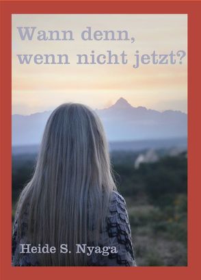 Wann denn, wenn nicht jetzt? von Nyaga,  Sunya Heide