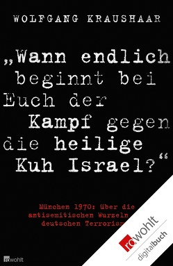 „Wann endlich beginnt bei Euch der Kampf gegen die heilige Kuh Israel?“ von Kraushaar,  Wolfgang