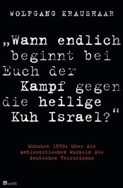 „Wann endlich beginnt bei Euch der Kampf gegen die heilige Kuh Israel?“ von Kraushaar,  Wolfgang