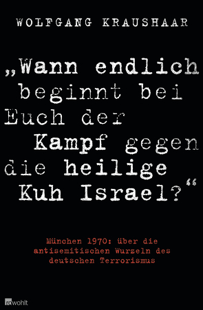 „Wann endlich beginnt bei Euch der Kampf gegen die heilige Kuh Israel?“ von Kraushaar,  Wolfgang