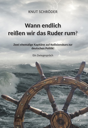 Wann endlich reißen wir das Ruder rum? von Schröder,  Knut