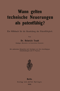 Wann gelten technische Neuerungen als Patentfähig? von Teudt,  Heinrich