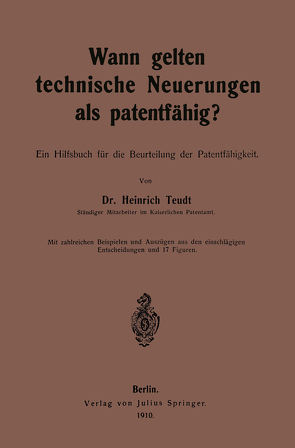 Wann gelten technische Neuerungen als Patentfähig? von Teudt,  Heinrich