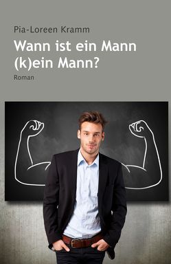 Wann ist der Mann (k)ein Mann? von Kramm,  Pia-Loreen