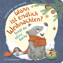 „Wann ist endlich Weihnachten?“, fragt der kleine Dachs (Weihnachtsbuch) von Kitzing,  Constanze von