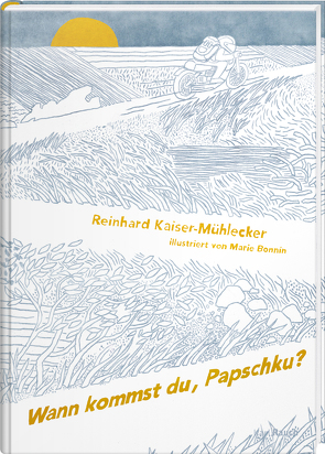 Wann kommst du, Papschku? von Bonnin,  Marie, Kaiser-Mühlecker,  Reinhard