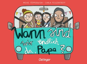 Wann sind wir endlich da, Papa? von Felgentreff,  Carla, Töpperwien,  Meike