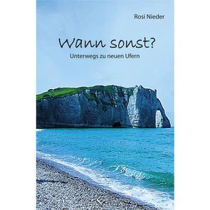 Wann sonst? Unterwegs zu neuen Ufern von Nieder,  Rosi