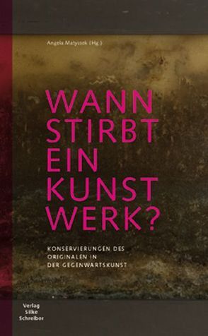 Wann stirbt ein Kunstwerk? von Matyssek,  Angela