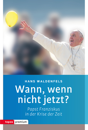 Wann, wenn nicht jetzt? von Waldenfels,  Hans