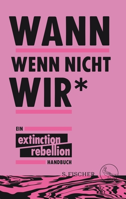 Wann wenn nicht wir* von Bischoff,  Ulrike, Botzki,  Annemarie, Kaufmann,  Sina Kamala, Rebellion,  Extinction, Timmermann,  Michael