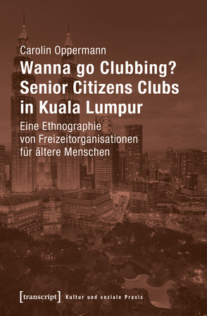 Wanna go Clubbing? – Senior Citizens Clubs in Kuala Lumpur von Oppermann,  Carolin