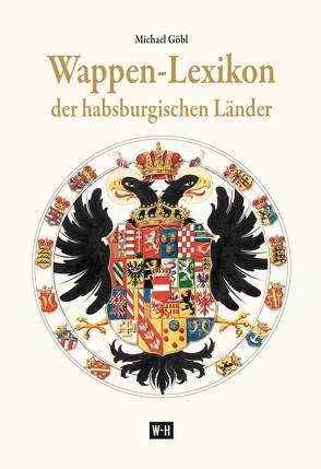 Wappen-Lexikon der habsburgischen Länder von Göbl,  Michael