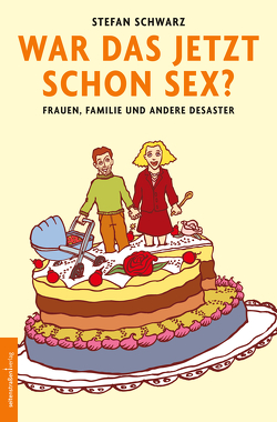 War das jetzt schon Sex? von Schwarz,  Stefan