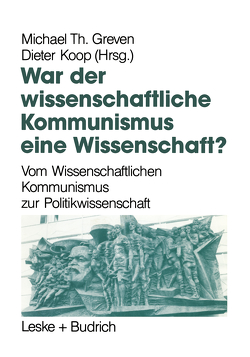 War der Wissenschaftliche Kommunismus eine Wissenschaft? von Greven,  Michael Th., Koop,  Dieter