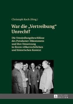 War die «Vertreibung» Unrecht? von Koch,  Christoph