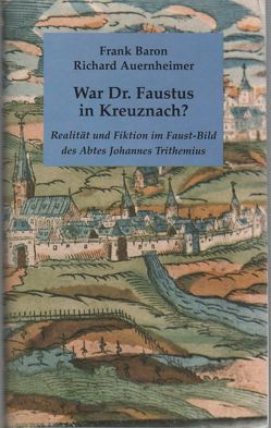 War Dr. Faustus in Kreuznach? von Arnold,  Klaus, Auernheimer,  Richard, Baron,  Frank, Baron/Auernheimer,  Frank/Richard, Bernstein,  Eckhard, Dotzauer,  Winfried, Nordmann,  Karl U