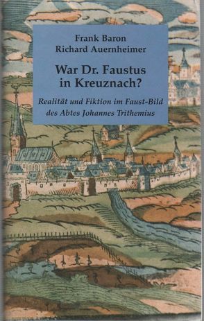 War Dr. Faustus in Kreuznach? von Arnold,  Klaus, Auernheimer,  Richard, Baron,  Frank, Baron/Auernheimer,  Frank/Richard, Bernstein,  Eckhard, Dotzauer,  Winfried, Nordmann,  Karl U